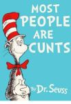 most-people-are-cunts-by-dr-seuss-4543856.png
