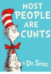 most-people-are-cunts-by-dr-seuss-4543856.png most-people-are-cunts-by-dr-seuss-4543856.png
